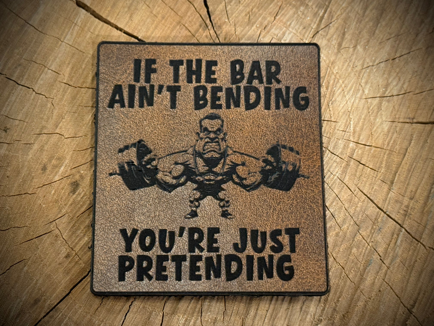 If the Bar Ain’t Bending, You’re Just Pretending Leatherette Morale Patch – Velcro-Backed Iron Truth