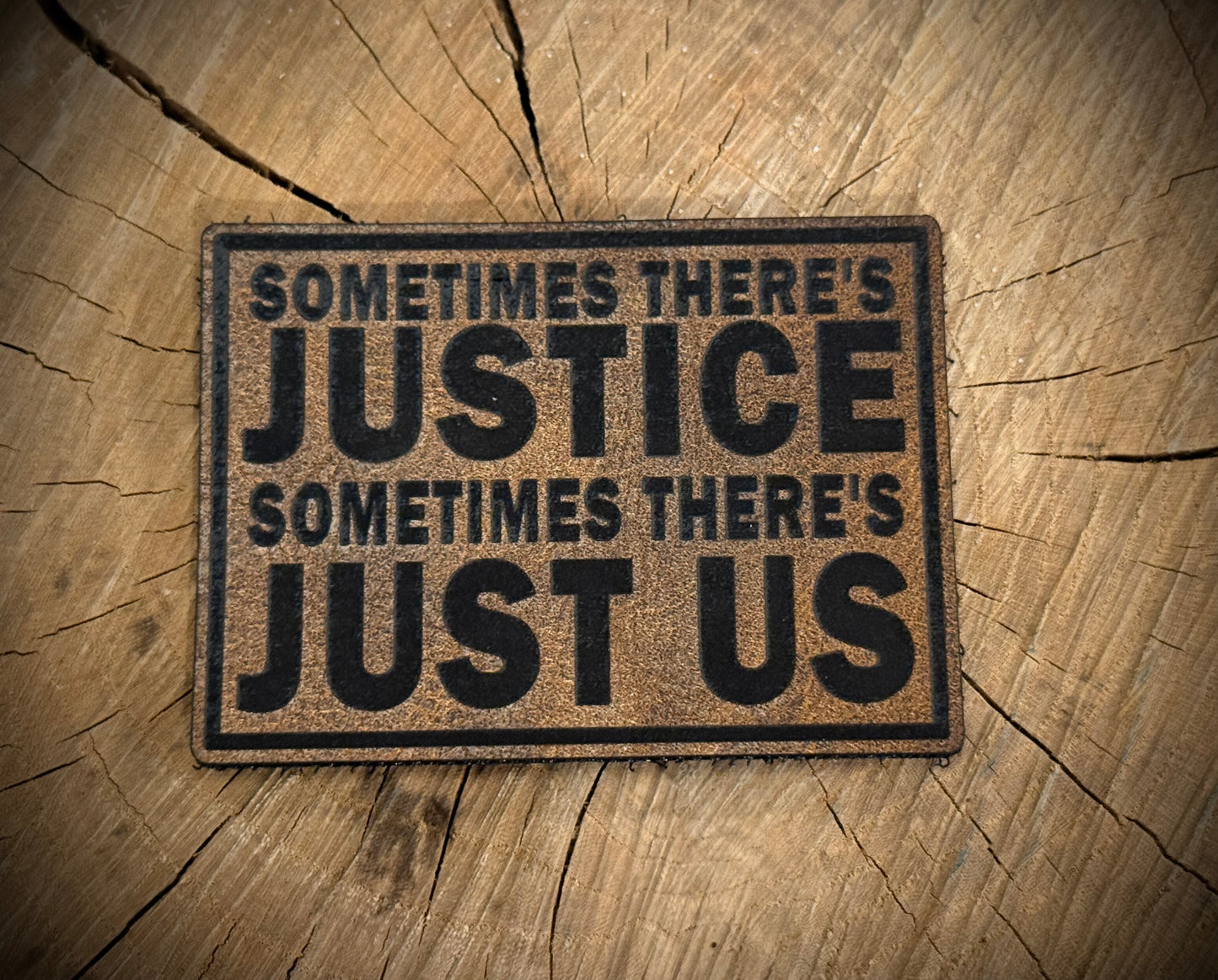 Sometimes There’s Justice, Sometimes There’s Just Us Leatherette Morale Patch – Velcro-Backed Vigilante Code