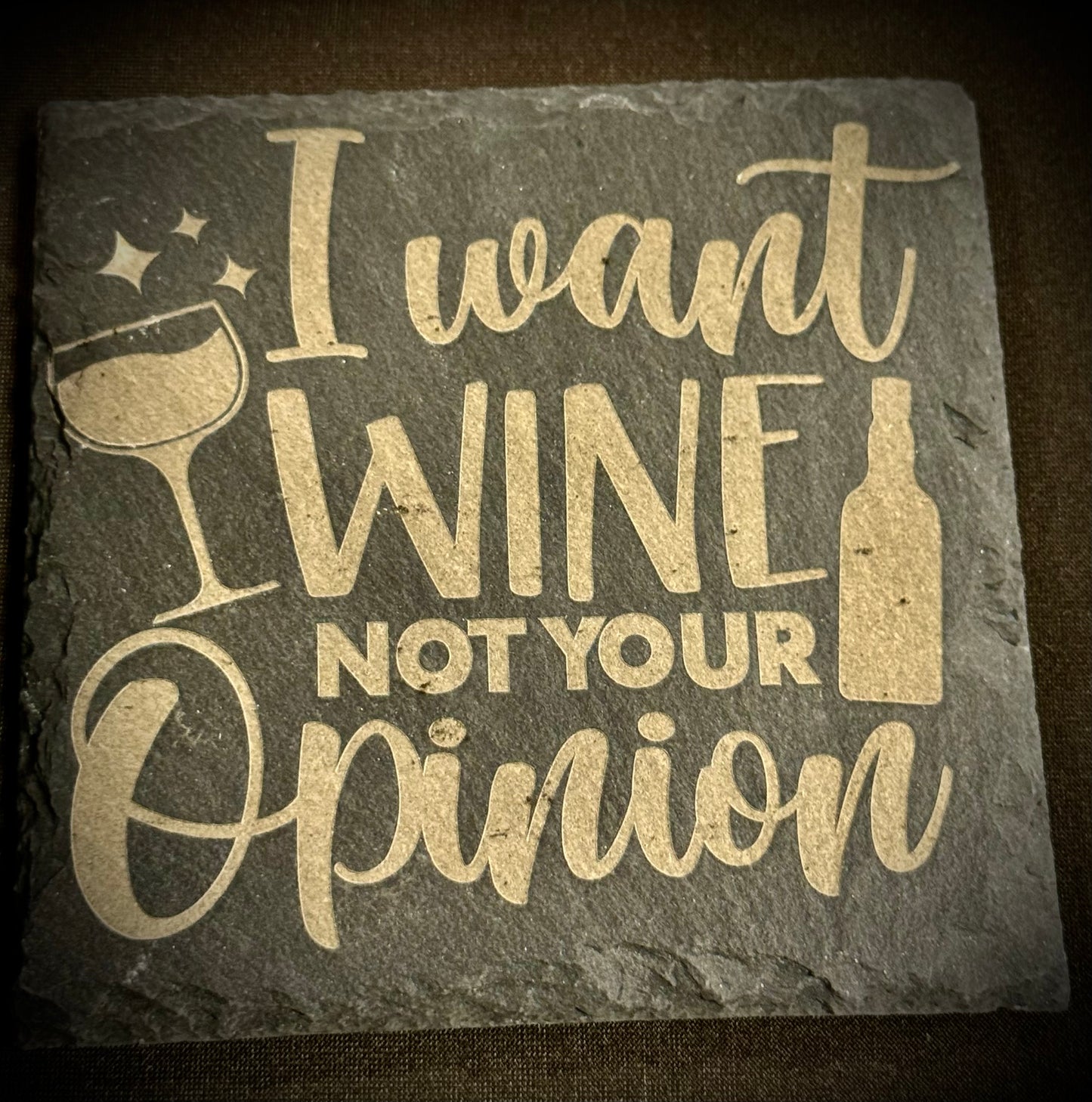 I Want Wine, Not Your Opinion Slate Coaster – Engraved Stone Art