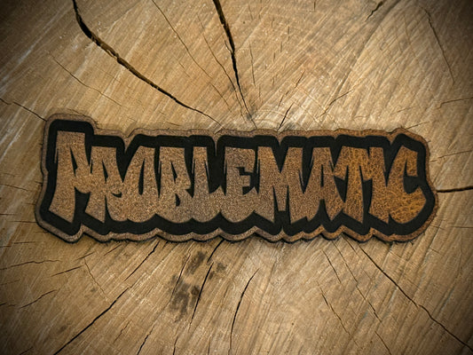 PROBLEMATIC Leatherette Morale Patch – Velcro-Backed Warning Label