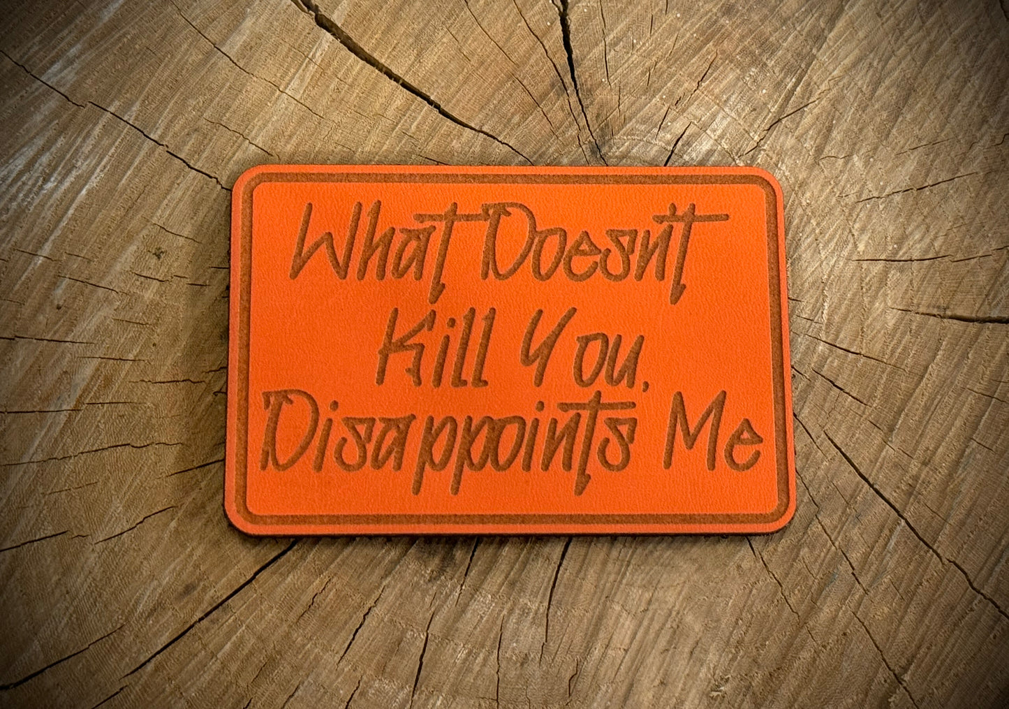 What Doesn’t Kill You, Disappoints Me Leatherette Morale Patch – Velcro-Backed Savage Truth